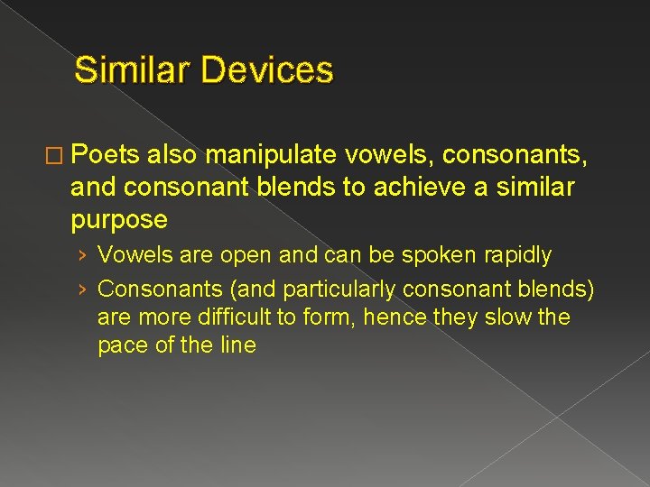 Similar Devices � Poets also manipulate vowels, consonants, and consonant blends to achieve a