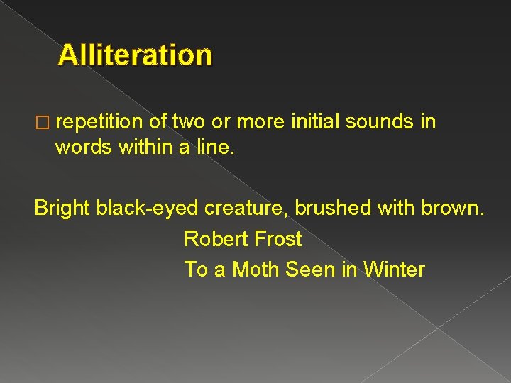 Alliteration � repetition of two or more initial sounds in words within a line.