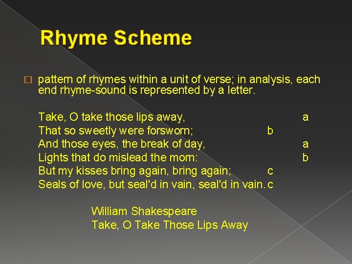 Rhyme Scheme � pattern of rhymes within a unit of verse; in analysis, each