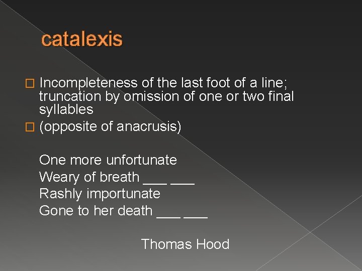 catalexis Incompleteness of the last foot of a line; truncation by omission of one