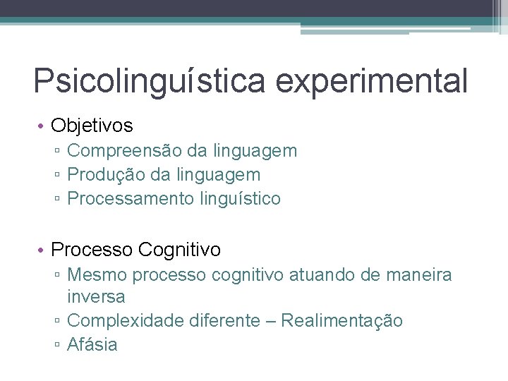Psicolinguística experimental • Objetivos ▫ Compreensão da linguagem ▫ Produção da linguagem ▫ Processamento