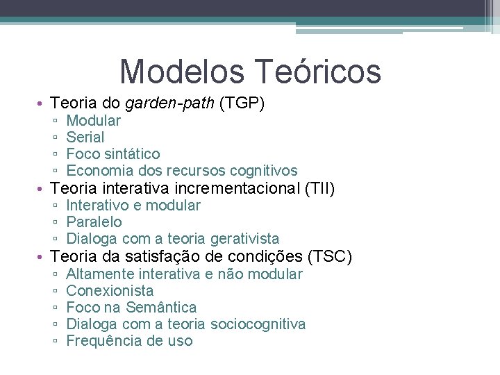 Modelos Teóricos • Teoria do garden-path (TGP) ▫ ▫ Modular Serial Foco sintático Economia