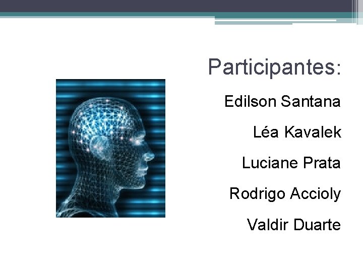Participantes: Edilson Santana Léa Kavalek Luciane Prata Rodrigo Accioly Valdir Duarte 