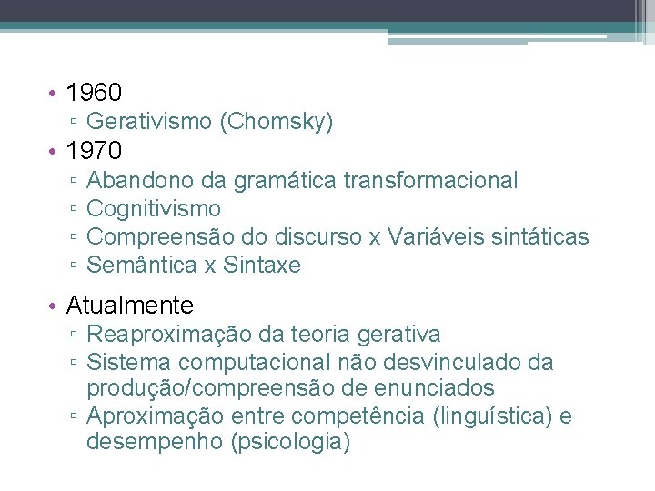  • 1960 ▫ Gerativismo (Chomsky) • 1970 ▫ ▫ Abandono da gramática transformacional