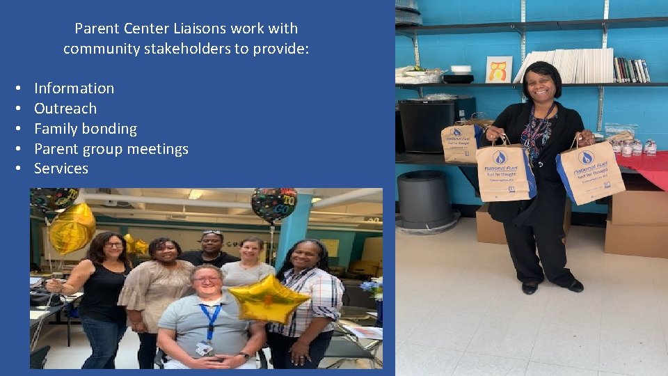  • • • Parent Center Liaisons work with community stakeholders to provide: Information