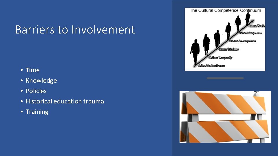 Barriers to Involvement • • • Time Knowledge Policies Historical education trauma Training 