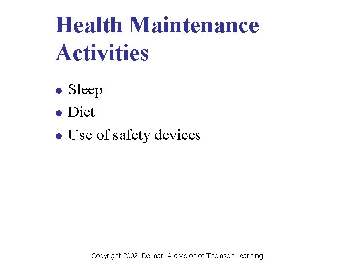 Health Maintenance Activities l l l Sleep Diet Use of safety devices Copyright 2002,