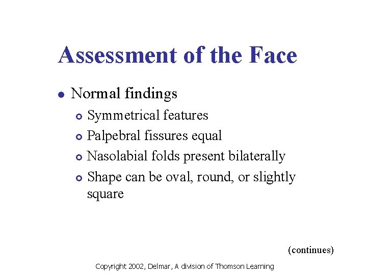 Assessment of the Face l Normal findings Symmetrical features £ Palpebral fissures equal £