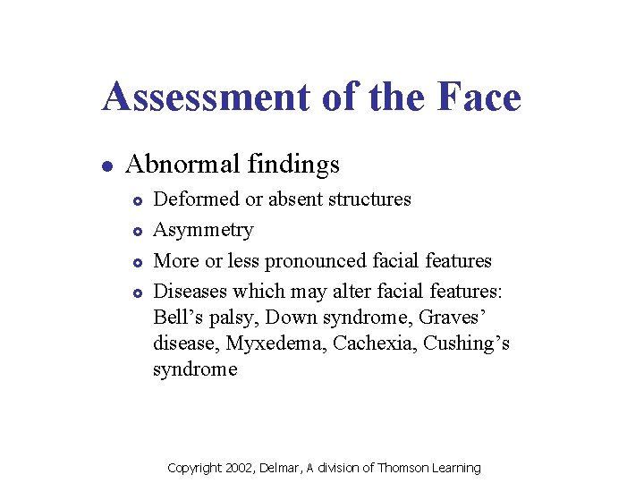 Assessment of the Face l Abnormal findings £ £ Deformed or absent structures Asymmetry