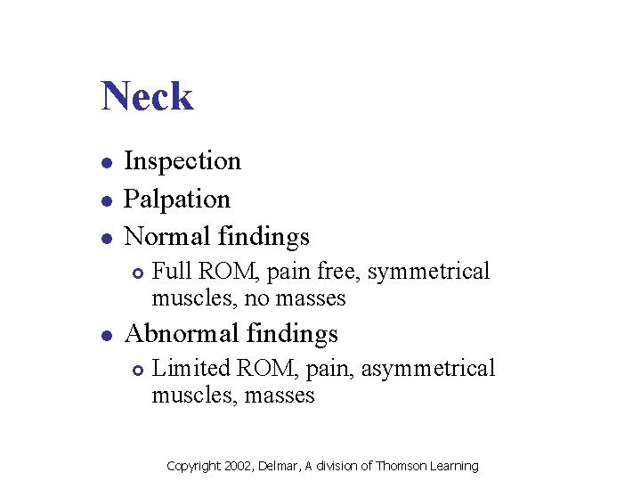 Neck l l l Inspection Palpation Normal findings £ l Full ROM, pain free,