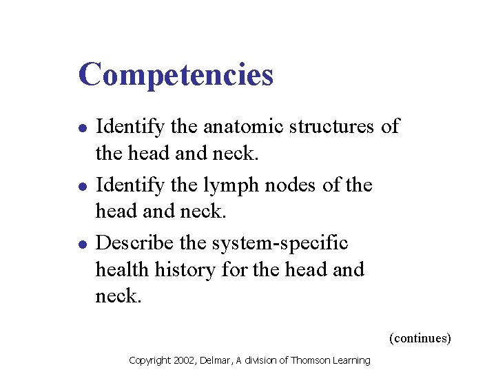 Competencies l l l Identify the anatomic structures of the head and neck. Identify