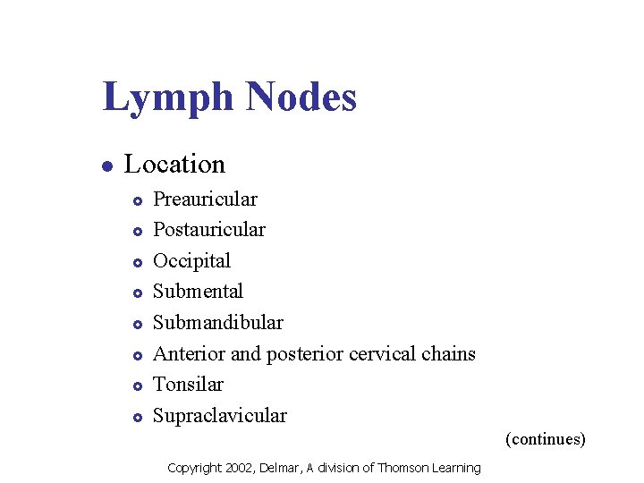 Lymph Nodes l Location £ £ £ £ Preauricular Postauricular Occipital Submental Submandibular Anterior