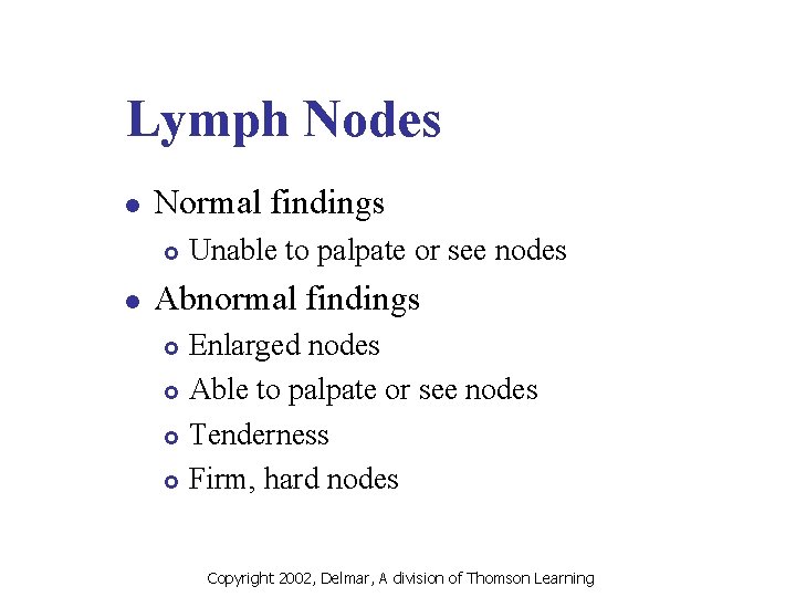 Lymph Nodes l Normal findings £ l Unable to palpate or see nodes Abnormal
