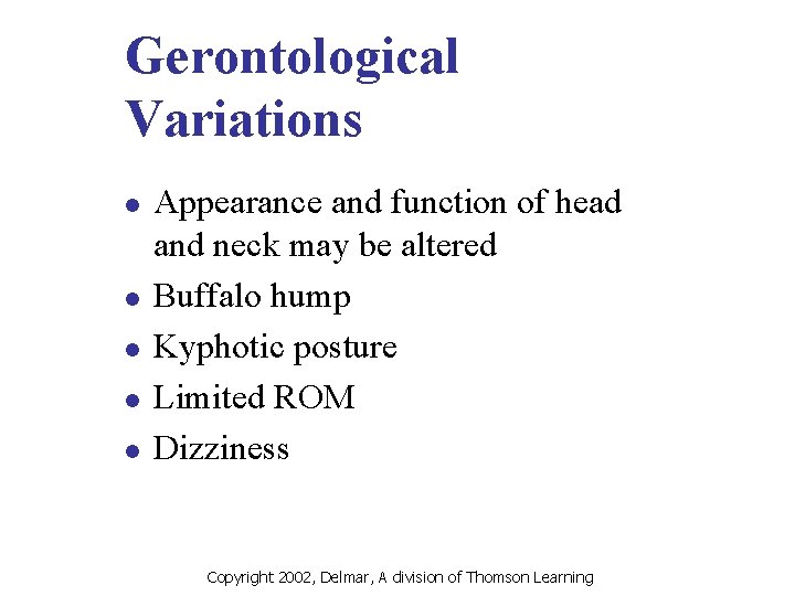 Gerontological Variations l l l Appearance and function of head and neck may be