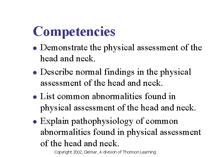 Competencies l l Demonstrate the physical assessment of the head and neck. Describe normal