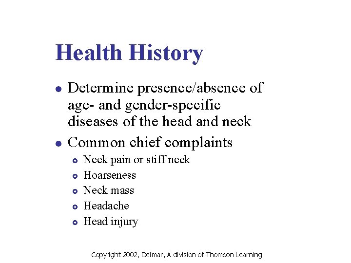 Health History l l Determine presence/absence of age- and gender-specific diseases of the head