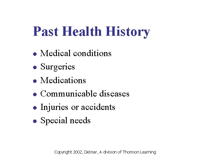 Past Health History l l l Medical conditions Surgeries Medications Communicable diseases Injuries or