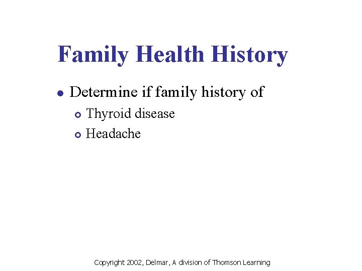 Family Health History l Determine if family history of Thyroid disease £ Headache £