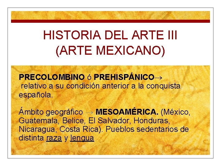 HISTORIA DEL ARTE III (ARTE MEXICANO) PRECOLOMBINO ó PREHISPÁNICO relativo a su condición anterior