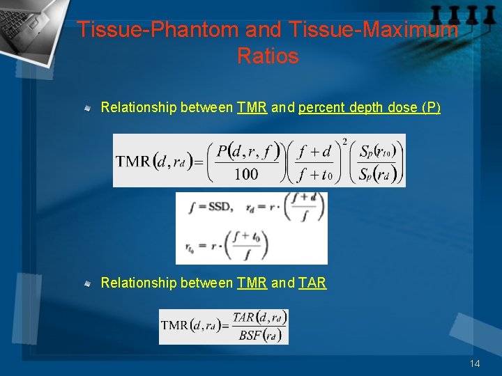 Tissue-Phantom and Tissue-Maximum Ratios Relationship between TMR and percent depth dose (P) Relationship between