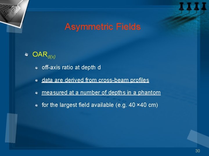 Asymmetric Fields OARd(x) off-axis ratio at depth d data are derived from cross-beam profiles