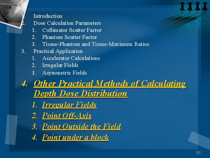 1. 2. 3. Introduction Dose Calculation Parameters 1. Collimator Scatter Factor 2. Phantom Scatter