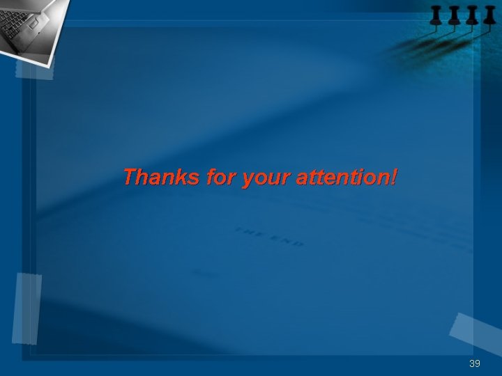 Thanks for your attention! 39 