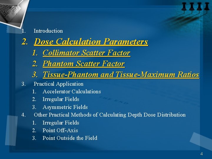 1. Introduction 2. Dose Calculation Parameters 1. Collimator Scatter Factor 2. Phantom Scatter Factor