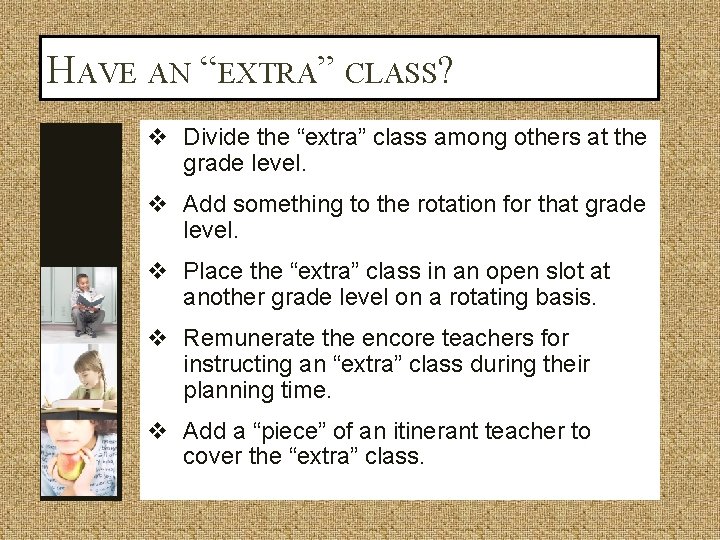 HAVE AN “EXTRA” CLASS? v Divide the “extra” class among others at the grade