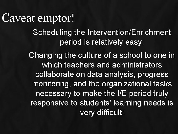 Caveat emptor! Scheduling the Intervention/Enrichment period is relatively easy. Changing the culture of a