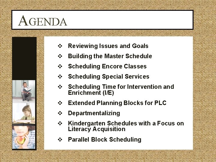 AGENDA v Reviewing Issues and Goals v Building the Master Schedule v Scheduling Encore