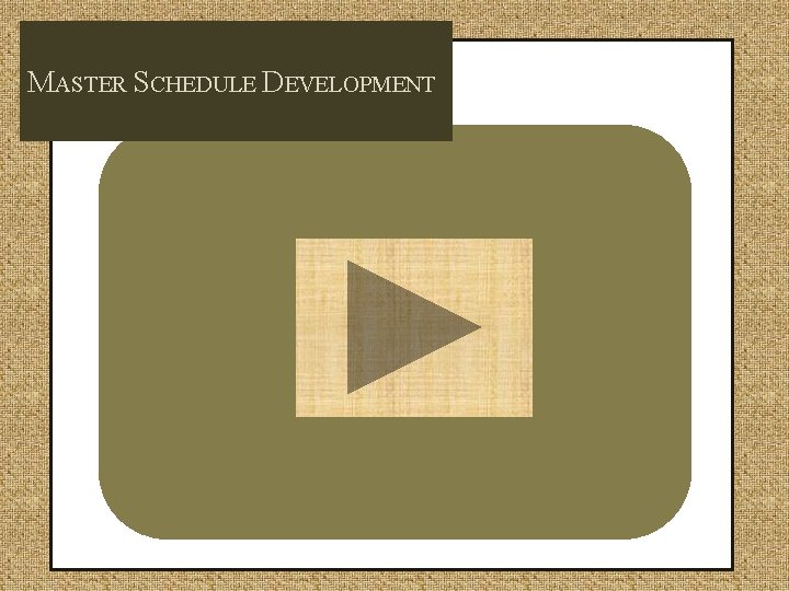 MASTER SCHEDULE DEVELOPMENT 
