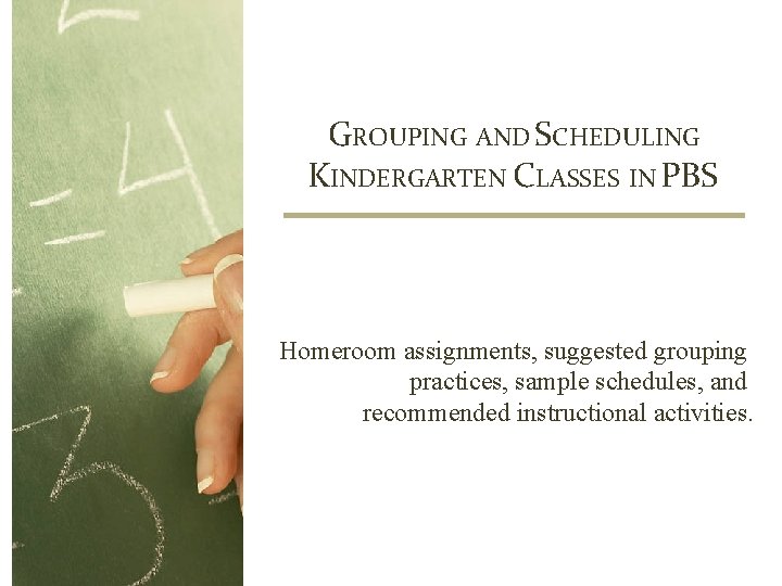 GROUPING AND SCHEDULING KINDERGARTEN CLASSES IN PBS Homeroom assignments, suggested grouping practices, sample schedules,