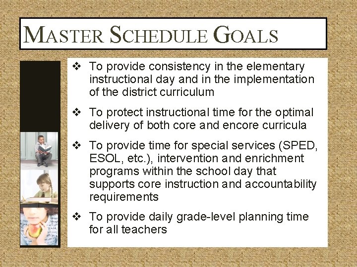 MASTER SCHEDULE GOALS v To provide consistency in the elementary instructional day and in