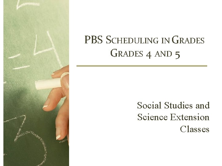 PBS SCHEDULING IN GRADES 4 AND 5 Social Studies and Science Extension Classes 