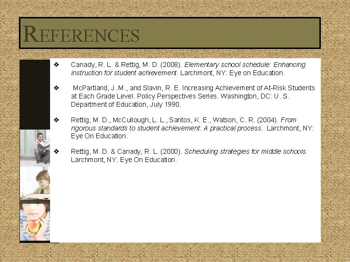 REFERENCES v Canady, R. L. & Rettig, M. D. (2008). Elementary school schedule: Enhancing