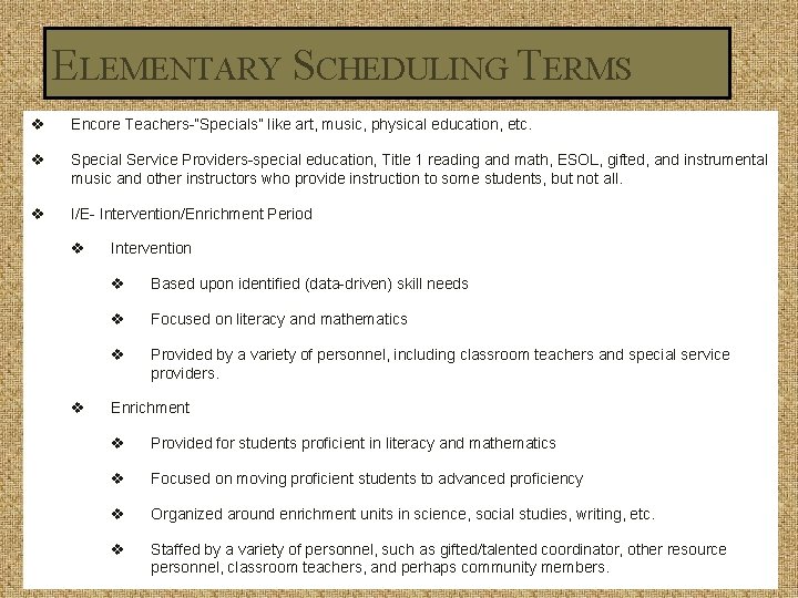 ELEMENTARY SCHEDULING TERMS v Encore Teachers-”Specials” like art, music, physical education, etc. v Special