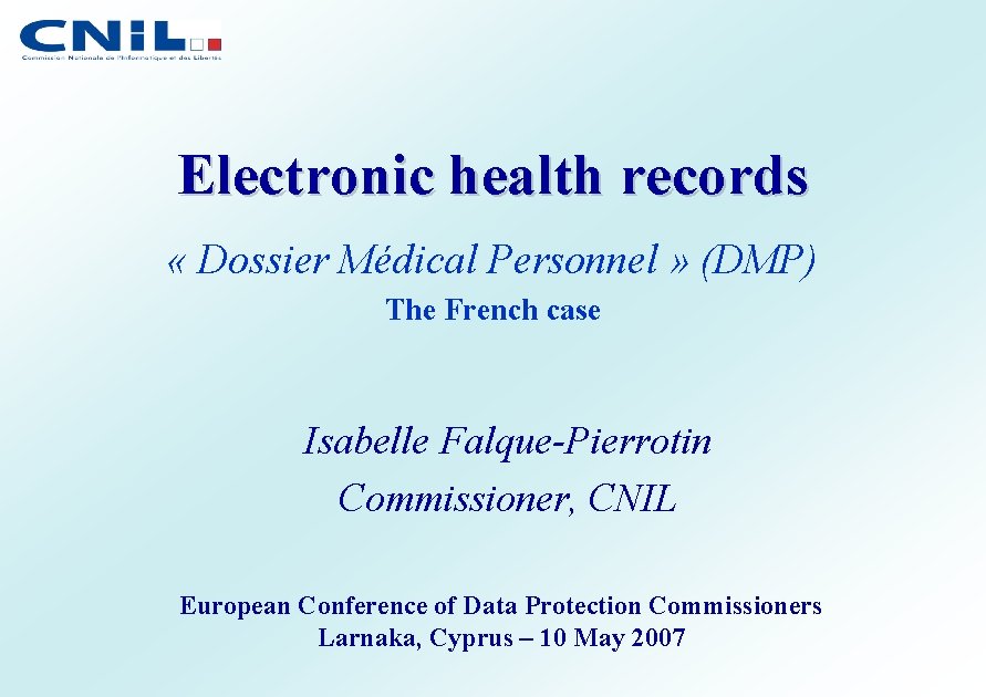 Electronic health records « Dossier Médical Personnel » (DMP) The French case Isabelle Falque-Pierrotin