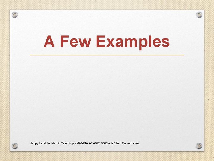 A Few Examples Happy Land for Islamic Teachings (MADINA ARABIC BOOK-1) Class Presentation 