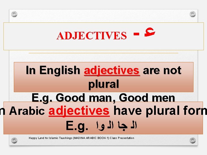 ADJECTIVES - ﻋ In English adjectives are not plural E. g. Good man, Good