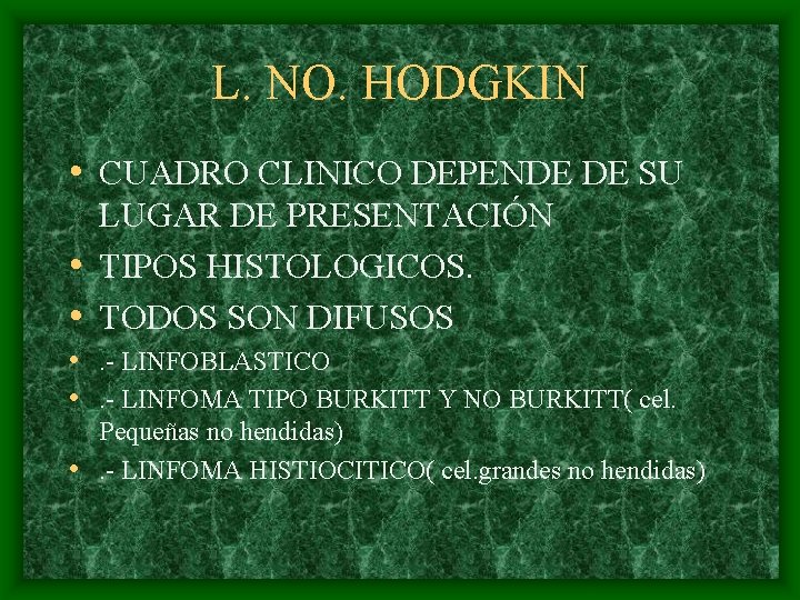 L. NO. HODGKIN • CUADRO CLINICO DEPENDE DE SU LUGAR DE PRESENTACIÓN • TIPOS