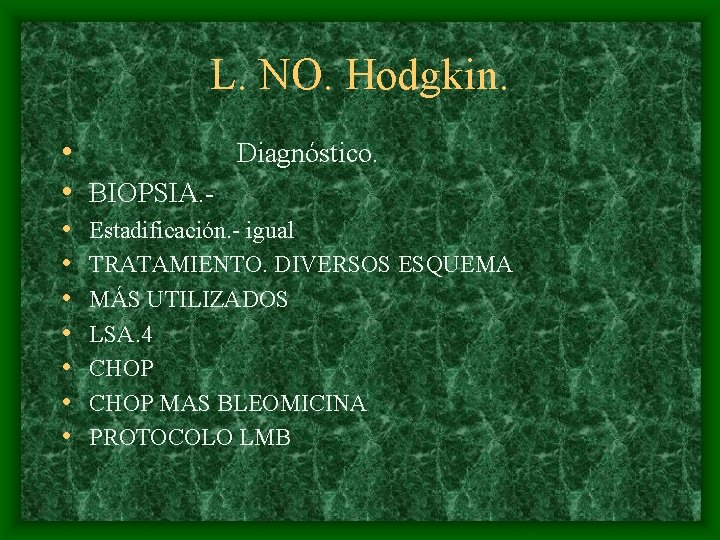 L. NO. Hodgkin. • Diagnóstico. • BIOPSIA. • • Estadificación. - igual TRATAMIENTO. DIVERSOS