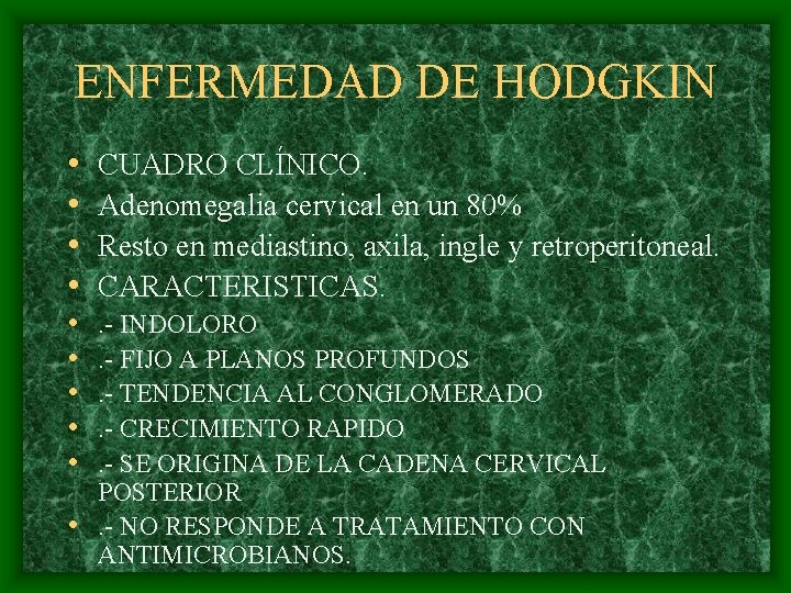 ENFERMEDAD DE HODGKIN • • • CUADRO CLÍNICO. Adenomegalia cervical en un 80% Resto