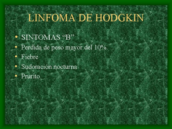 LINFOMA DE HODGKIN • SINTOMAS “B” • • Perdida de peso mayor del 10%.