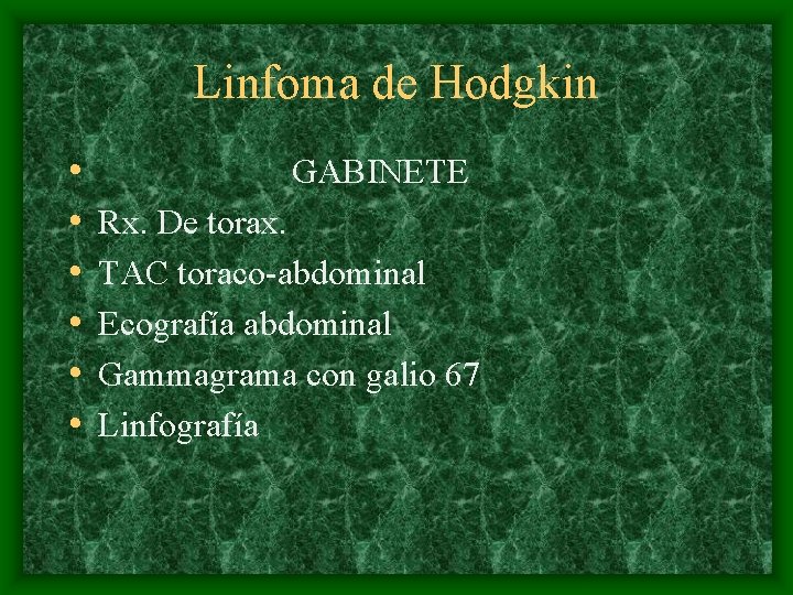 Linfoma de Hodgkin • • • GABINETE Rx. De torax. TAC toraco-abdominal Ecografía abdominal