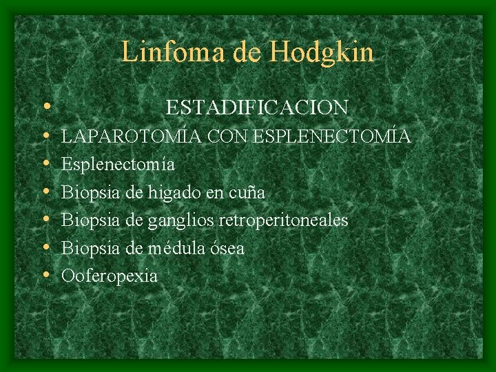 Linfoma de Hodgkin • • ESTADIFICACION LAPAROTOMÍA CON ESPLENECTOMÍA Esplenectomía Biopsia de higado en