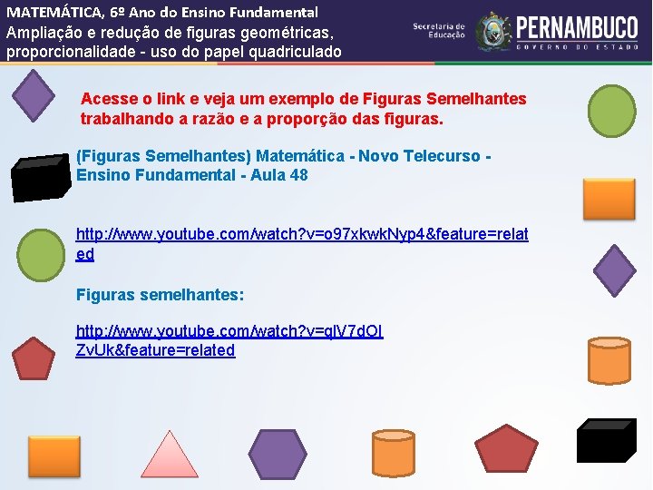 MATEMÁTICA, 6º Ano do Ensino Fundamental Ampliação e redução de figuras geométricas, proporcionalidade -