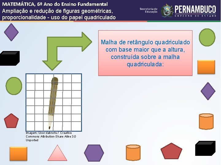 MATEMÁTICA, 6º Ano do Ensino Fundamental Ampliação e redução de figuras geométricas, proporcionalidade -