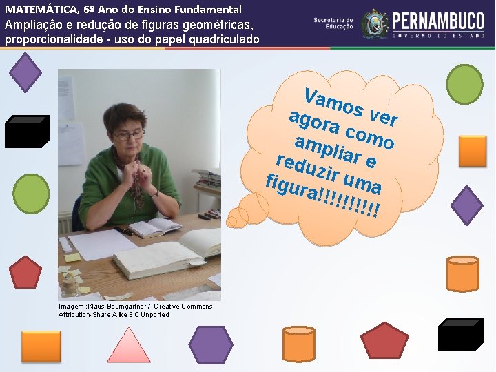 MATEMÁTICA, 6º Ano do Ensino Fundamental Ampliação e redução de figuras geométricas, proporcionalidade -