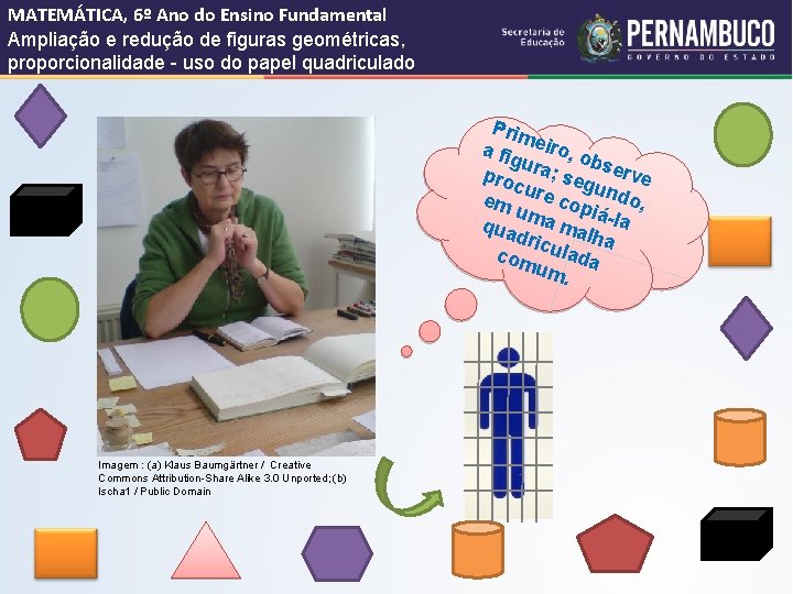 MATEMÁTICA, 6º Ano do Ensino Fundamental Ampliação e redução de figuras geométricas, proporcionalidade -